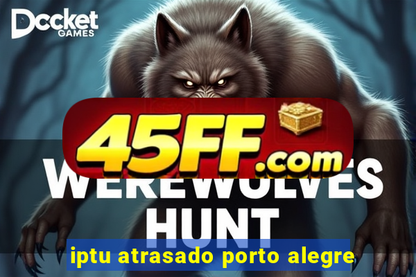 iptu atrasado porto alegre